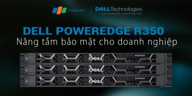 Server Dell PowerEdge R350: Giải pháp mới, mạnh mẽ và linh hoạt